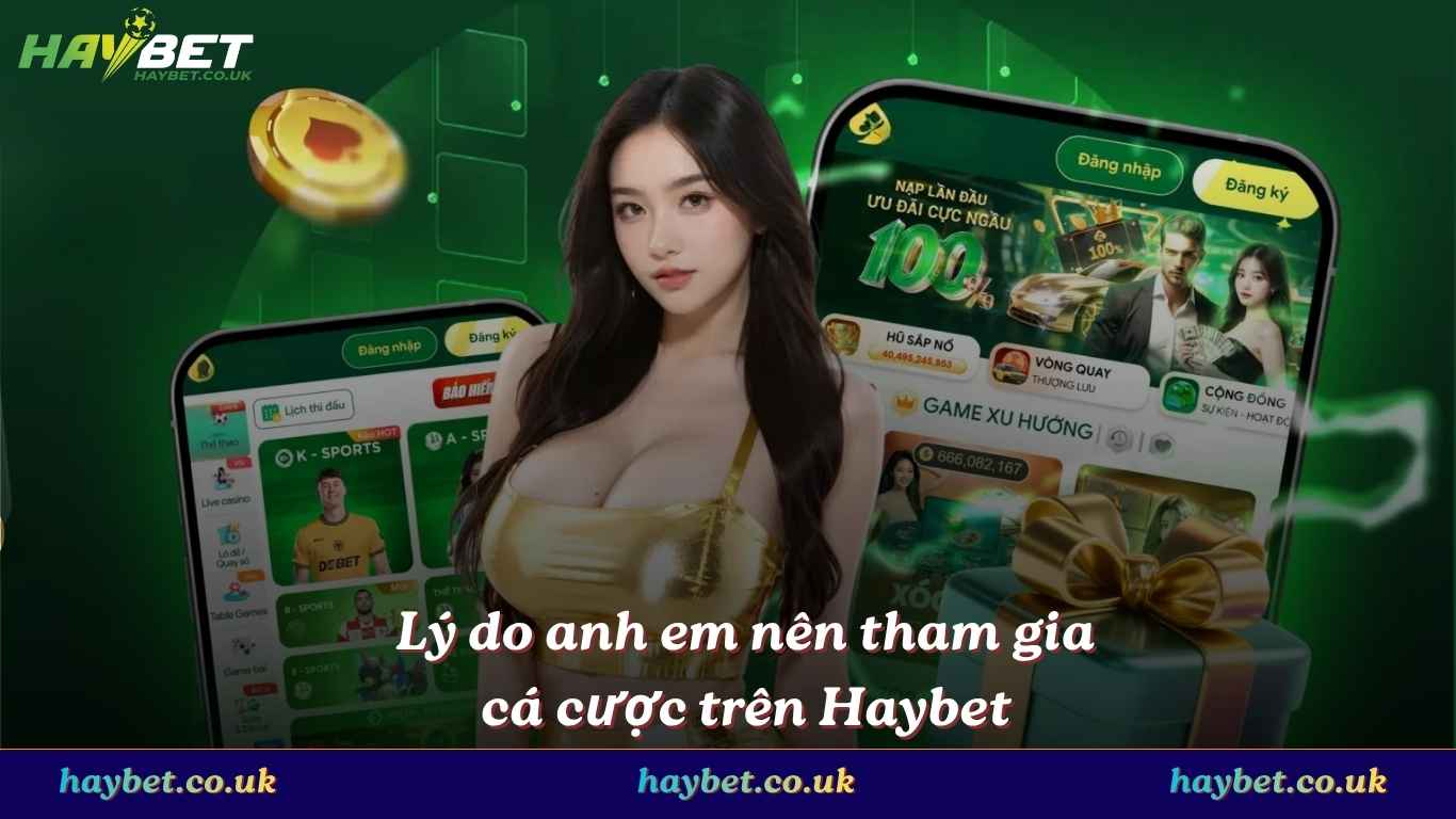 Lý do anh em nên tham gia cá cược trên Hay bet