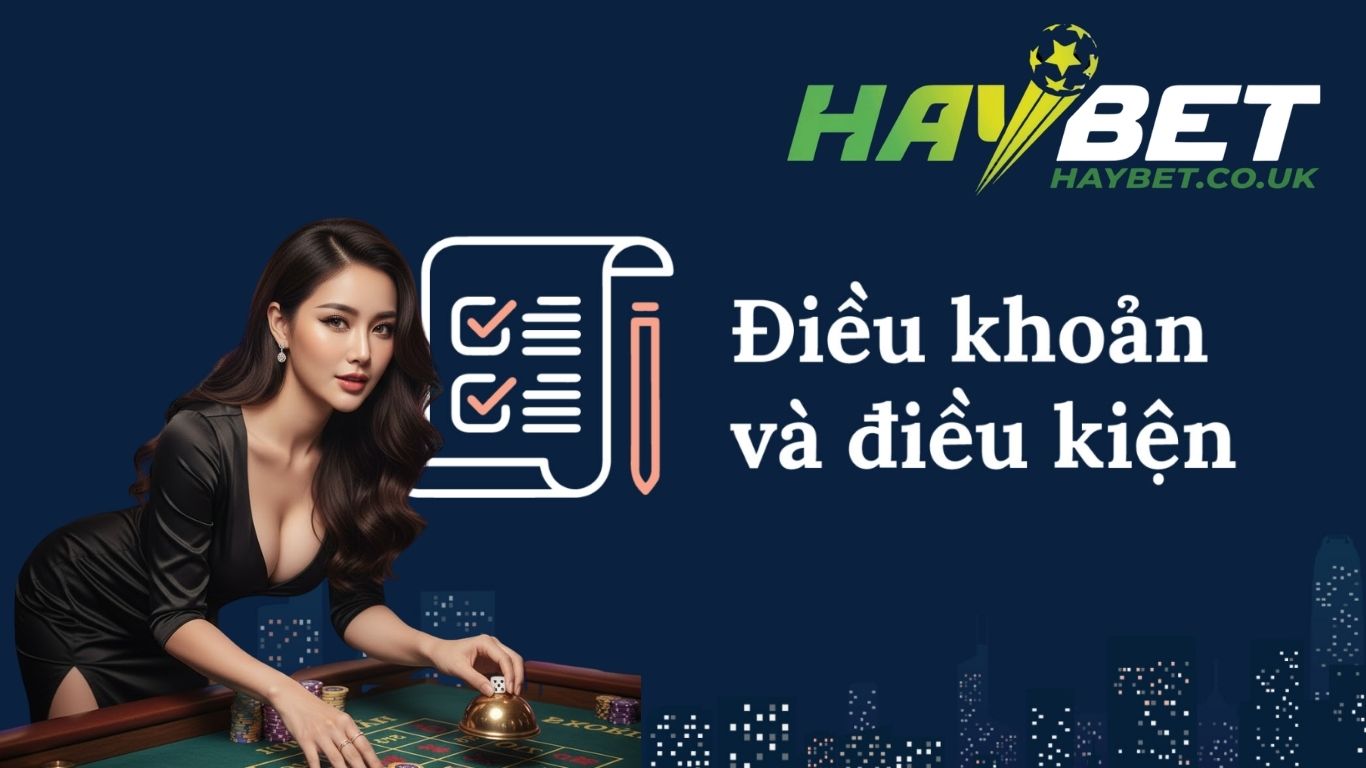 Điều khoản điều kiện tại nhà cái Haybet  